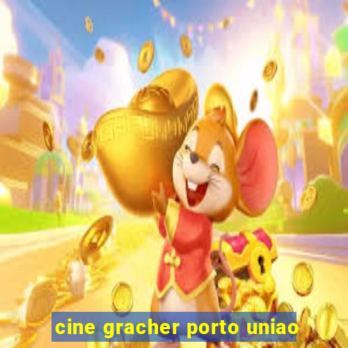 cine gracher porto uniao